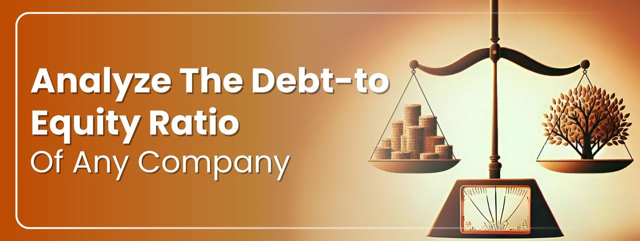 Analyze The Debt to Equity Ratio Of Any Company