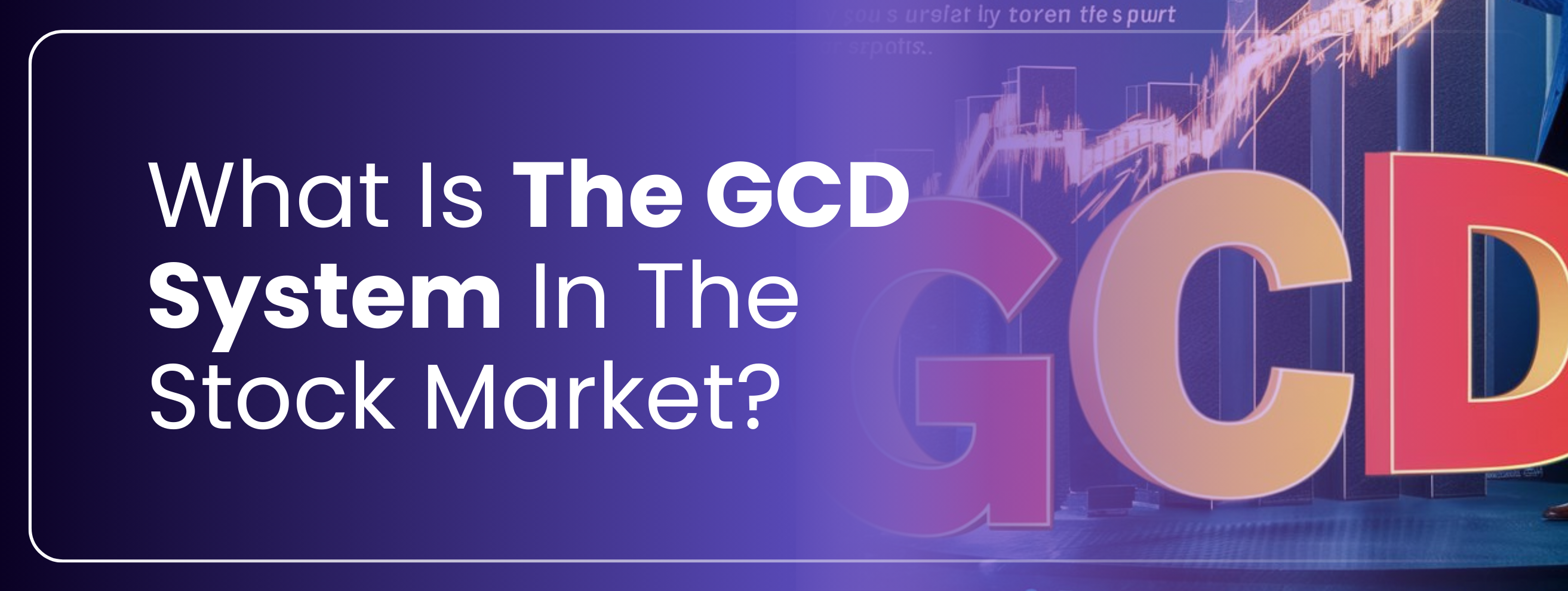 What Is The GCD System In The Stock Market Transform Your Trading Journey